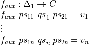 \[\arraycolsep=1.4pt
\begin{array}{llll}
  \multicolumn{4}{l}{f_{aux} : \Delta_1 \to C} \\
  f_{aux} ~ ps_{11} & \mathit{qs}_1 & ps_{21} &= v_1 \\
  \vdots \\
  f_{aux} ~ ps_{1n} & \mathit{qs}_n & ps_{2n} &= v_n \\
\end{array}\]